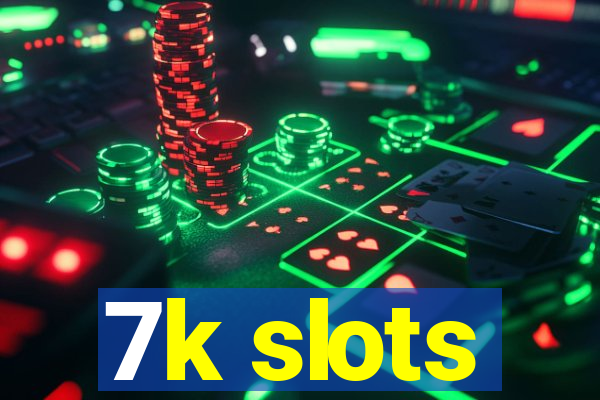 7k slots